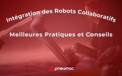 Intégration des Robots Collaboratifs : Meilleures Pratiques et Conseils