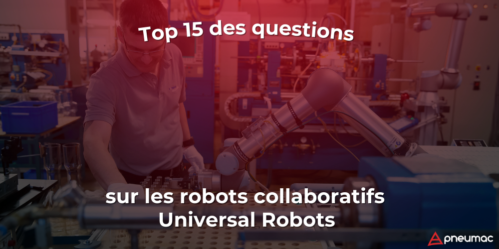 Top 15 des questions fréquentes sur les robots collaboratifs Universal Robots